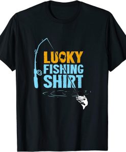 Lucky Fishing Shirt For A Fisherman T-Shirt