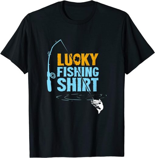 Lucky Fishing Shirt For A Fisherman T-Shirt