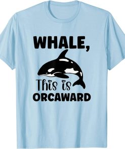 Whale This Is Orcaward Orca T-Shirt