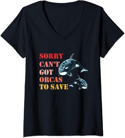 Womens Sorry Can"t Got Orcas To Save, Love Cute Orca V-Neck T-Shirt