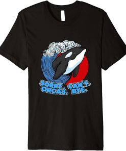 Funny Pun Orca Whale Graphic Sorry Can"t Orcas Bye Premium T-Shirt