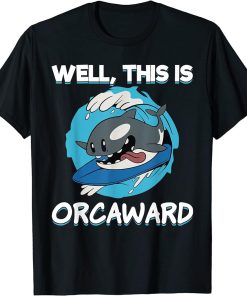 Funny Surfing Orca Well This Is Orcaward Awkward Orca Lover T-Shirt